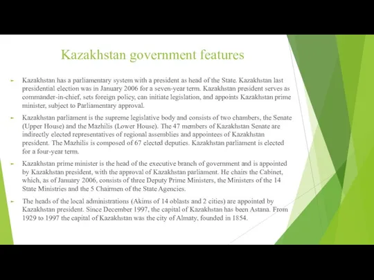 Kazakhstan government features Kazakhstan has a parliamentary system with a president