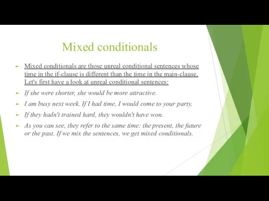 Mixed conditionals Mixed conditionals are those unreal conditional sentences whose time