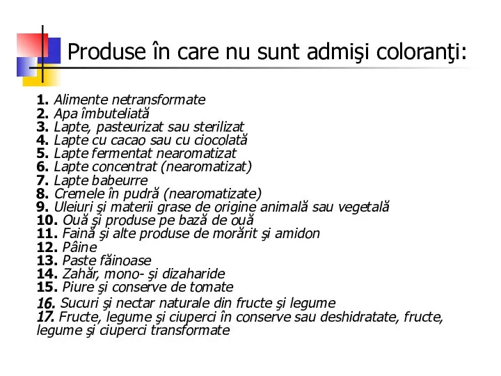 Produse în care nu sunt admişi coloranţi: 1. Alimente netransformate 2.