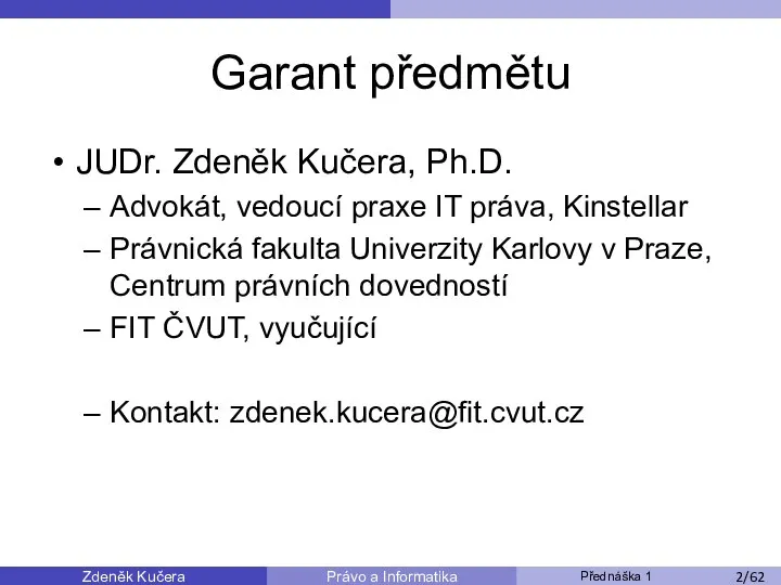 Zdeněk Kučera Přednáška 1 Právo a Informatika /11 Garant předmětu JUDr.