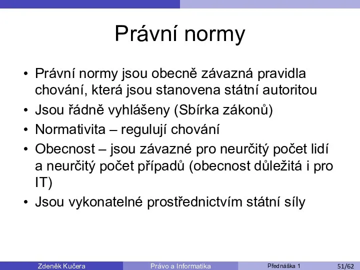 Zdeněk Kučera Přednáška 1 Právo a Informatika /11 Právní normy Právní