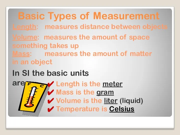 Basic Types of Measurement Length: measures distance between objects Mass: measures