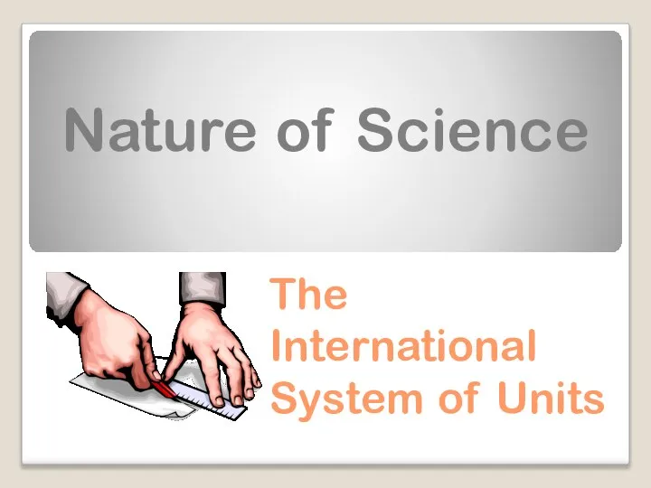 Nature of Science The International System of Units