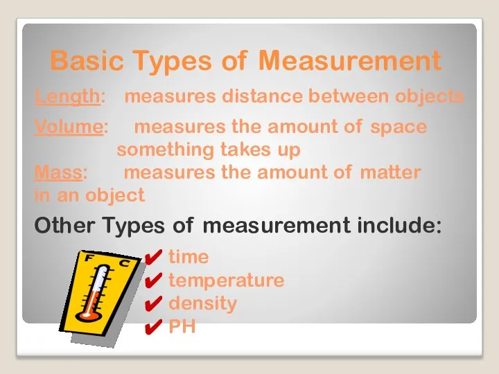 Basic Types of Measurement Length: measures distance between objects Mass: measures