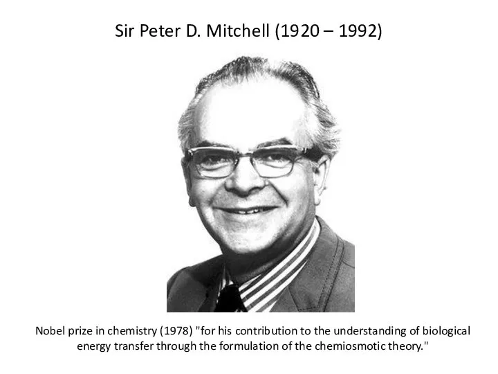 Sir Peter D. Mitchell (1920 – 1992) Nobel prize in chemistry