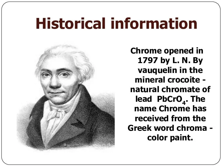 Historical information Chrome opened in 1797 by L. N. By vauquelin