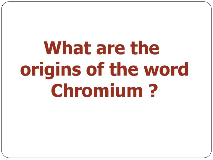 What are the origins of the word Chromium ?