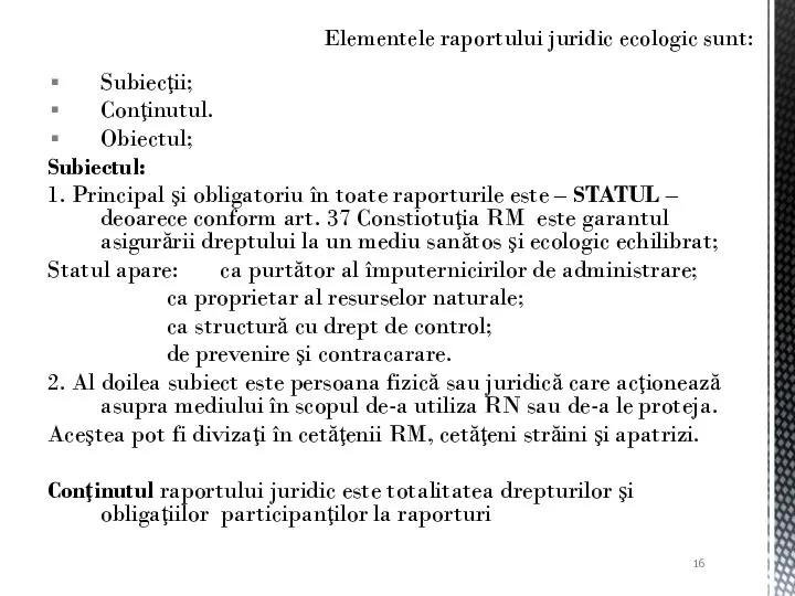 Subiecţii; Conţinutul. Obiectul; Subiectul: 1. Principal şi obligatoriu în toate raporturile