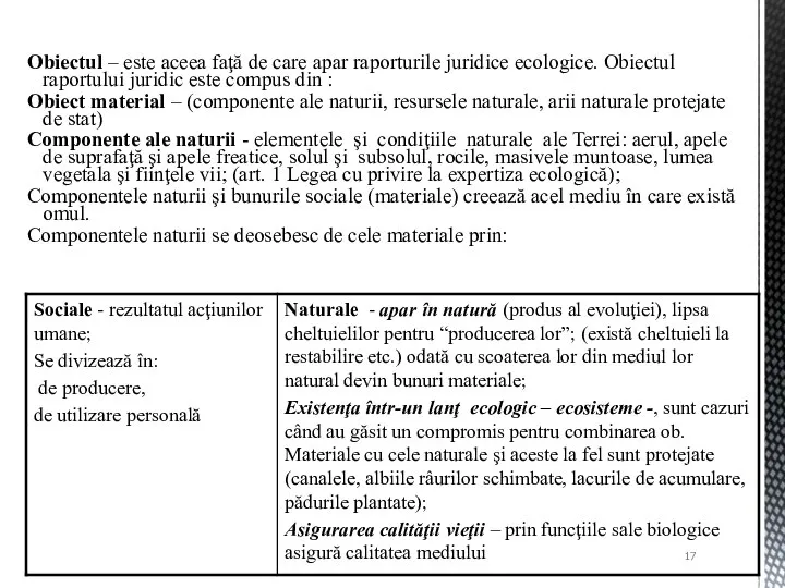 Obiectul – este aceea faţă de care apar raporturile juridice ecologice.