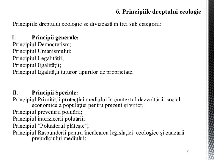 Principiile dreptului ecologic se divizează în trei sub categorii: Principii generale: