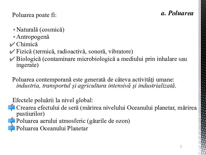 Poluarea poate fi: Naturală (cosmică) Antropogenă Chimică Fizică (termică, radioactivă, sonoră,