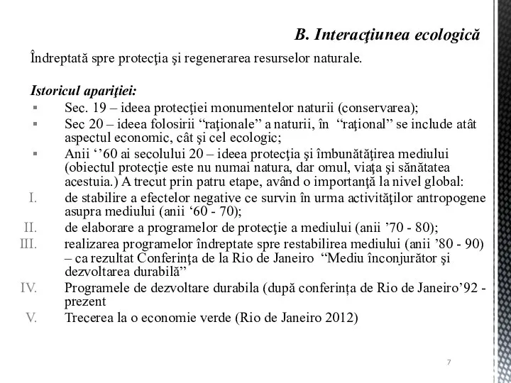 Îndreptată spre protecţia şi regenerarea resurselor naturale. Istoricul apariţiei: Sec. 19