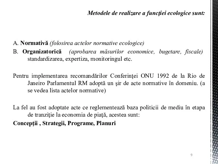 A. Normativă (folosirea actelor normative ecologice) B. Organizatorică (aprobarea măsurilor economice,