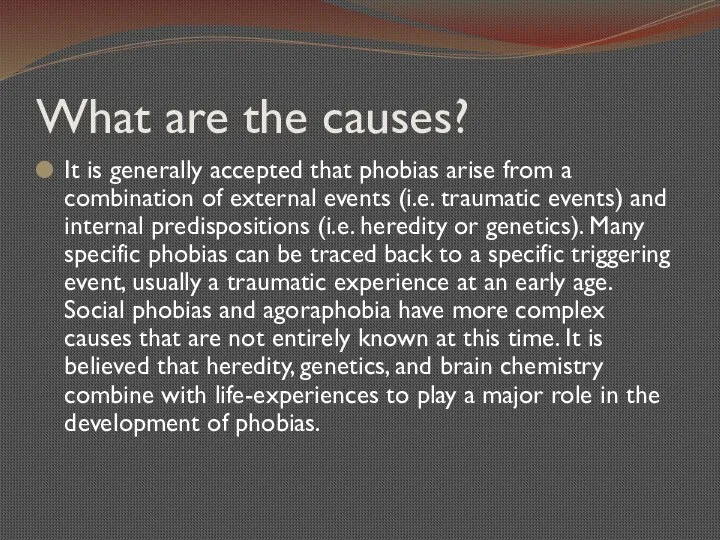 What are the causes? It is generally accepted that phobias arise