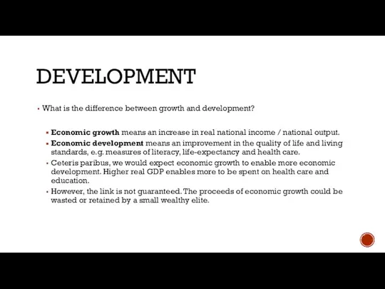 DEVELOPMENT What is the difference between growth and development? Economic growth