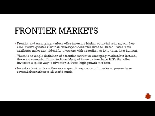 FRONTIER MARKETS Frontier and emerging markets offer investors higher potential returns,