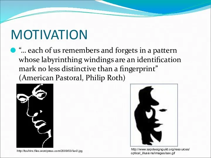 MOTIVATION “… each of us remembers and forgets in a pattern