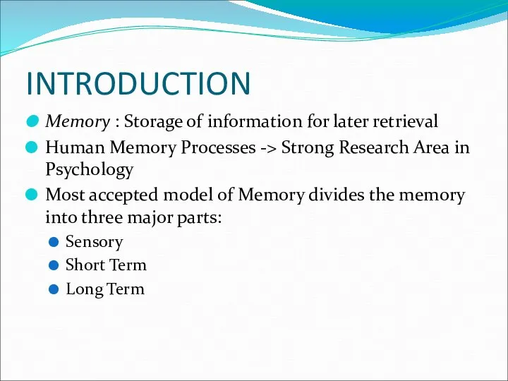 INTRODUCTION Memory : Storage of information for later retrieval Human Memory