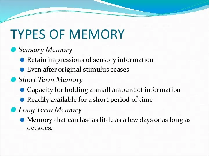 TYPES OF MEMORY Sensory Memory Retain impressions of sensory information Even