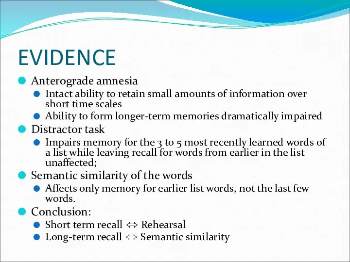 EVIDENCE Anterograde amnesia Intact ability to retain small amounts of information