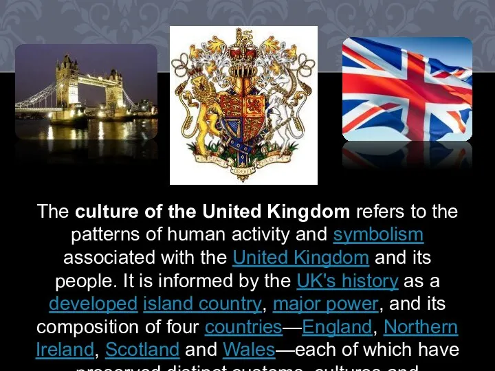 The culture of the United Kingdom refers to the patterns of