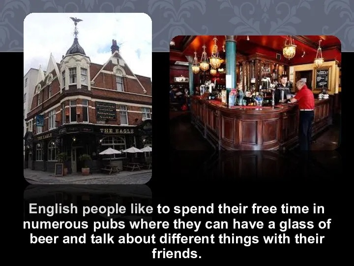 English people like to spend their free time in numerous pubs