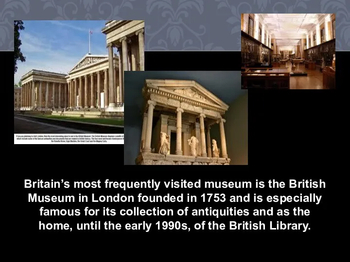 Britain’s most frequently visited museum is the British Museum in London