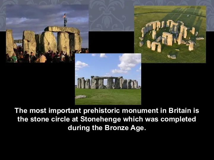 The most important prehistoric monument in Britain is the stone circle