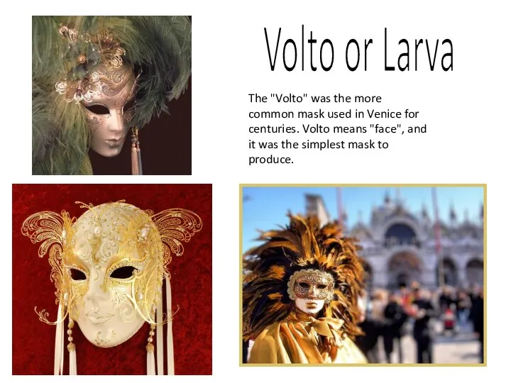 Volto or Larva The "Volto" was the more common mask used