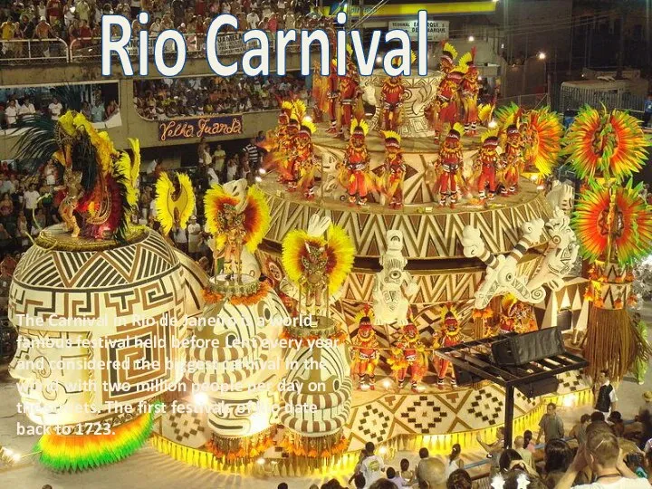 The Carnival in Rio de Janeiro is a world famous festival