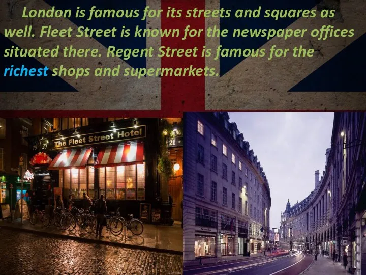 London is famous for its streets and squares as well. Fleet