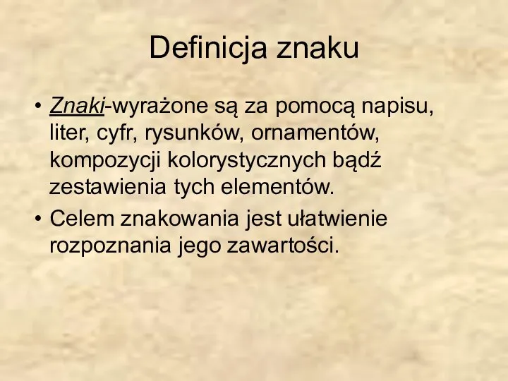 Definicja znaku Znaki-wyrażone są za pomocą napisu, liter, cyfr, rysunków, ornamentów,