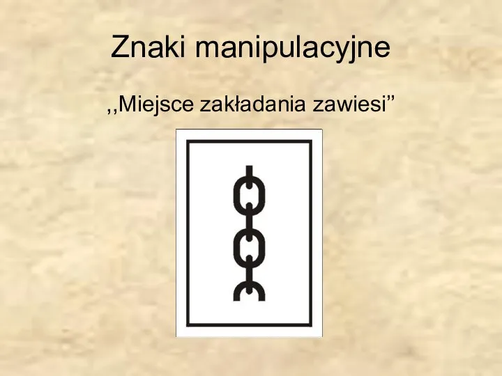 Znaki manipulacyjne ,,Miejsce zakładania zawiesi’’