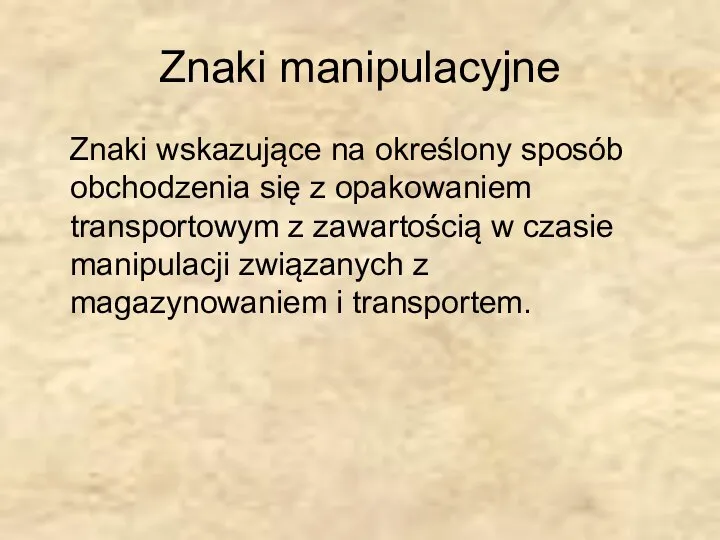 Znaki manipulacyjne Znaki wskazujące na określony sposób obchodzenia się z opakowaniem