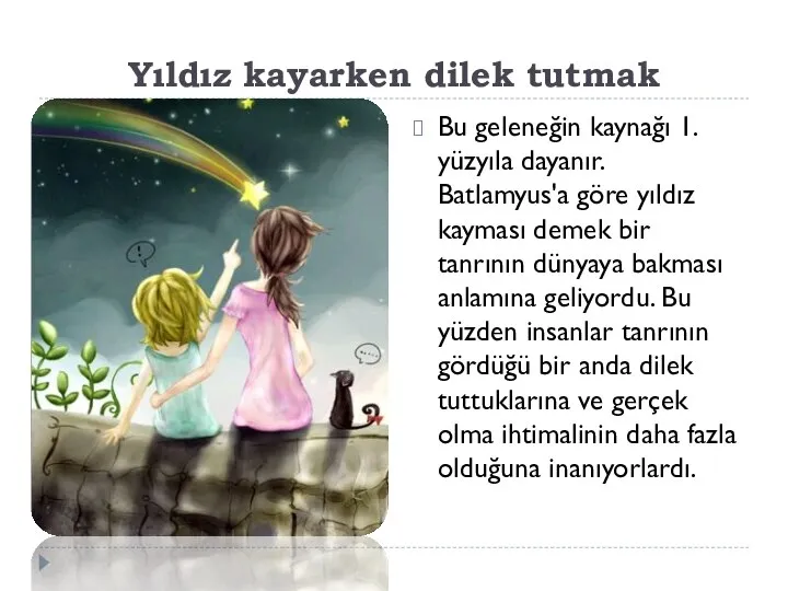 Yıldız kayarken dilek tutmak Bu geleneğin kaynağı 1. yüzyıla dayanır. Batlamyus'a