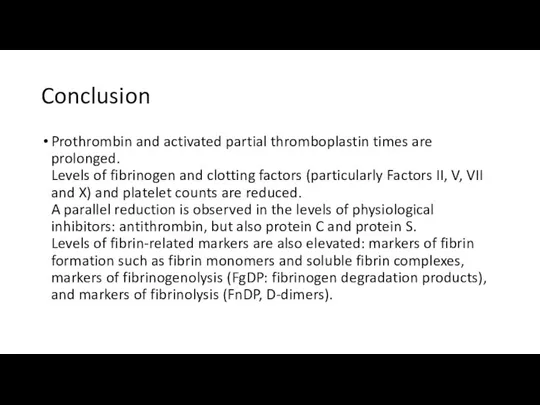 Conclusion Prothrombin and activated partial thromboplastin times are prolonged. Levels of