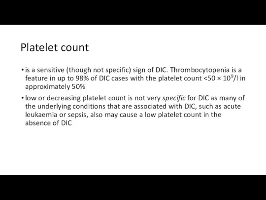 Platelet count is a sensitive (though not specific) sign of DIC.