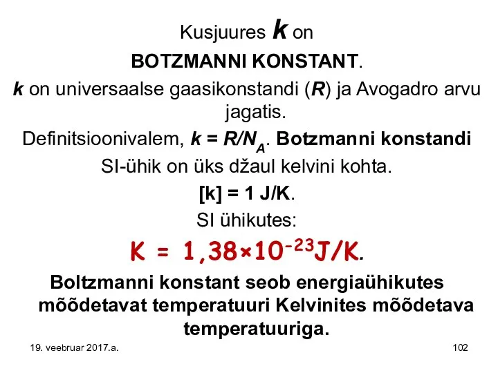 Kusjuures k on BOTZMANNI KONSTANT. k on universaalse gaasikonstandi (R) ja