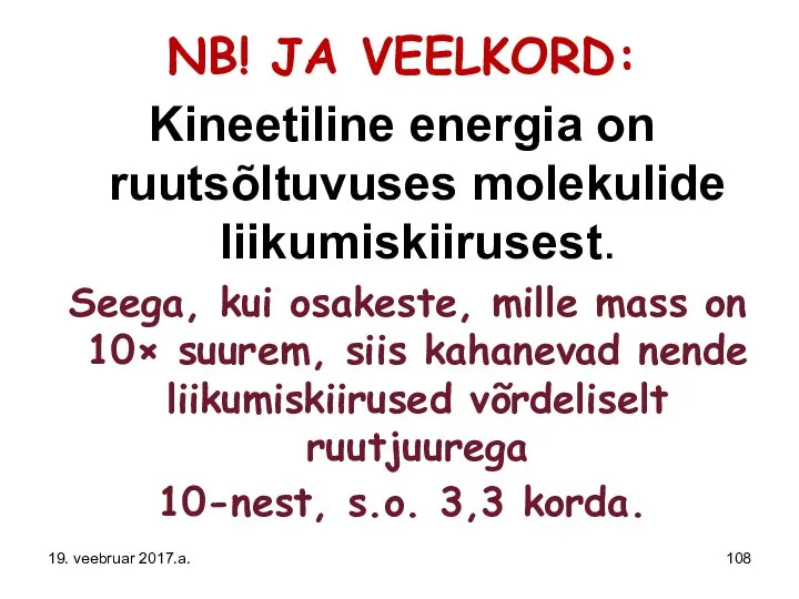 NB! JA VEELKORD: Kineetiline energia on ruutsõltuvuses molekulide liikumiskiirusest. Seega, kui