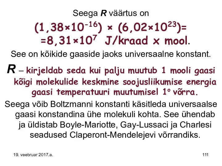 Seega R väärtus on (1,38×10-16) × (6,02×1023)= =8,31×107 J/kraad x mool.