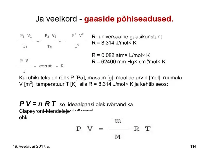 Ja veelkord - gaaside põhiseadused. R- universaalne gaasikonstant R = 8.314