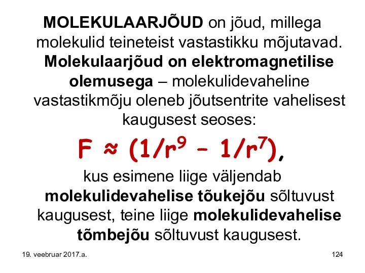 MOLEKULAARJÕUD on jõud, millega molekulid teineteist vastastikku mõjutavad. Molekulaarjõud on elektromagnetilise