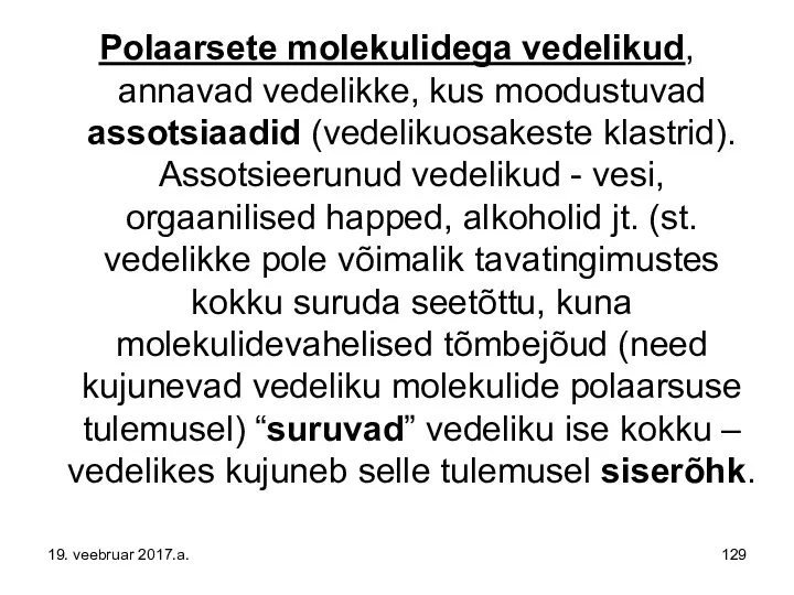 Polaarsete molekulidega vedelikud, annavad vedelikke, kus moodustuvad assotsiaadid (vedelikuosakeste klastrid). Assotsieerunud