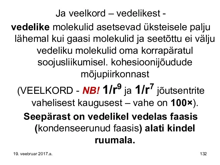 Ja veelkord – vedelikest - vedelike molekulid asetsevad üksteisele palju lähemal