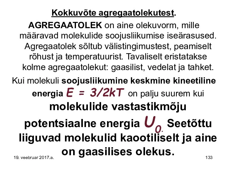 Kokkuvõte agregaatolekutest. AGREGAATOLEK on aine olekuvorm, mille määravad molekulide soojusliikumise iseärasused.