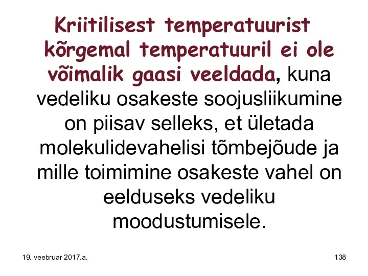 Kriitilisest temperatuurist kõrgemal temperatuuril ei ole võimalik gaasi veeldada, kuna vedeliku