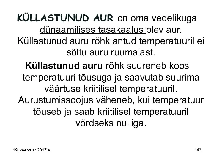 KÜLLASTUNUD AUR on oma vedelikuga dünaamilises tasakaalus olev aur. Küllastunud auru