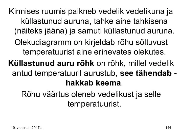 Kinnises ruumis paikneb vedelik vedelikuna ja küllastunud auruna, tahke aine tahkisena