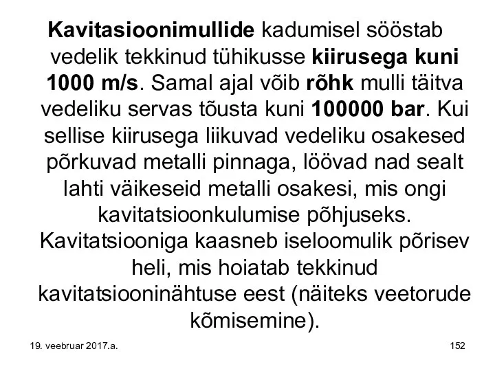 Kavitasioonimullide kadumisel sööstab vedelik tekkinud tühikusse kiirusega kuni 1000 m/s. Samal