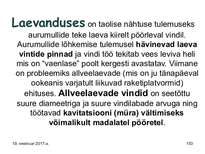 Laevanduses on taolise nähtuse tulemuseks aurumullide teke laeva kiirelt pöörleval vindil.